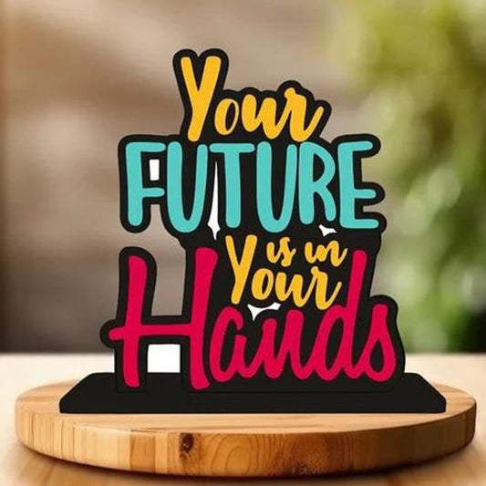 Wooden Showpiece Motivational Quotes Home Decoration Your Future is in Your Hands